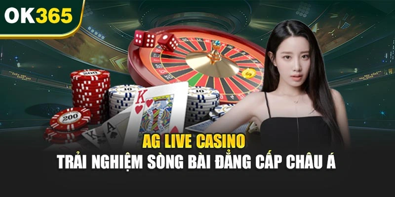 AG Live Casino – Trải Nghiệm Sòng Bài Đẳng Cấp Châu Á