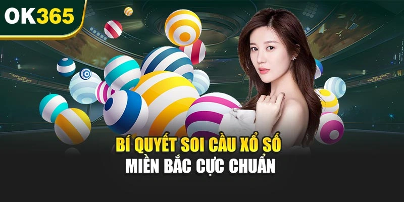 Bí quyết soi cầu xổ số miền Bắc cực chuẩn