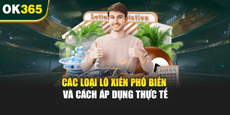 Các loại lô xiên phổ biến và cách áp dụng thực tế