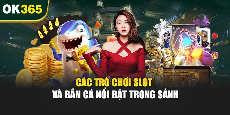 Các trò chơi slot và bắn cá nổi bật trong sảnh