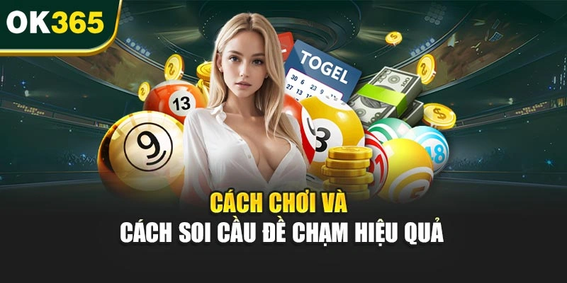 Cách chơi và cách soi cầu đề chạm hiệu quả