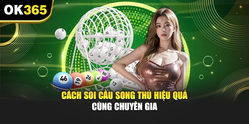 Cách soi cầu song thủ hiệu quả cùng chuyên gia