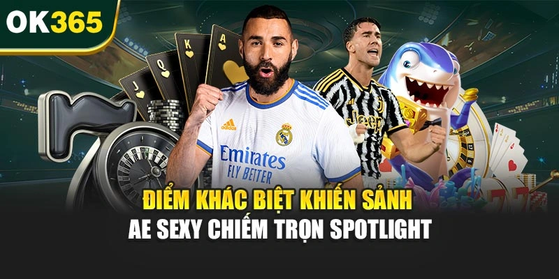 Điểm khác biệt khiến sảnh AE Sexy chiếm trọn spotlight