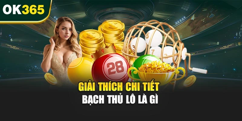 Giải thích chi tiết bạch thủ lô là gì