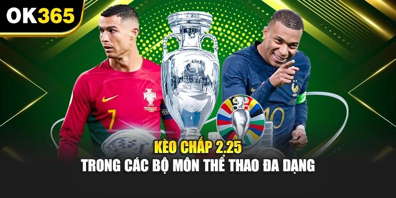 Kèo chấp 2.25 trong các bộ môn thể thao đa dạng