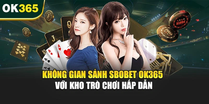 Không gian sảnh Sbobet OK365 với kho trò chơi hấp dẫn