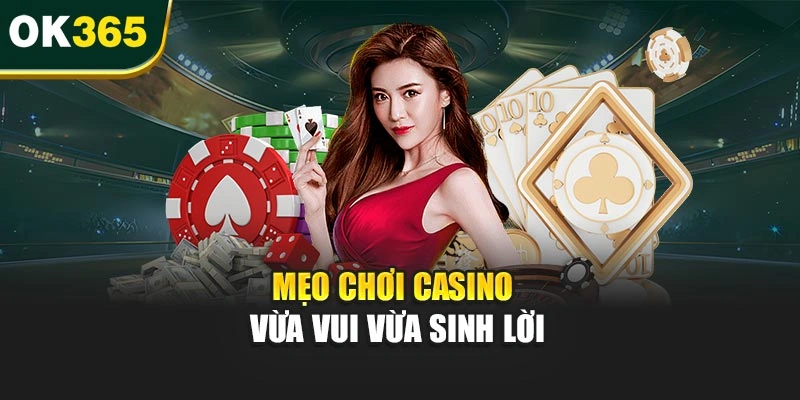 Mẹo chơi casino vừa vui vừa sinh lời