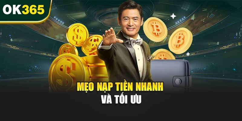 Mẹo nạp tiền nhanh và tối ưu