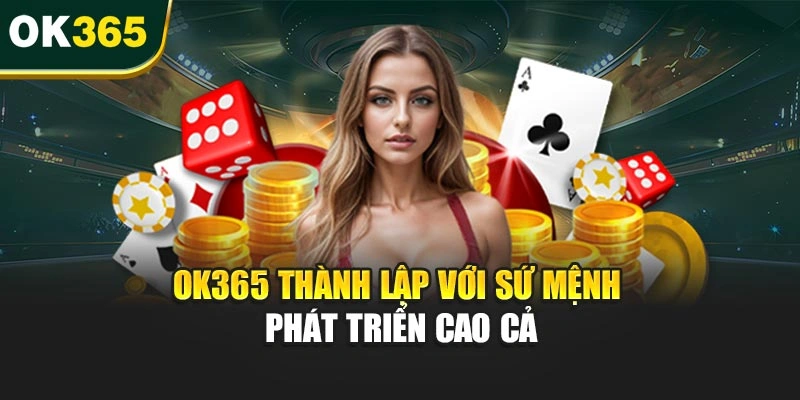 OK365 thành lập với sứ mệnh phát triển cao cả