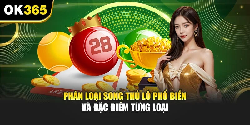 Phân loại song thủ lô phổ biến và đặc điểm từng loại