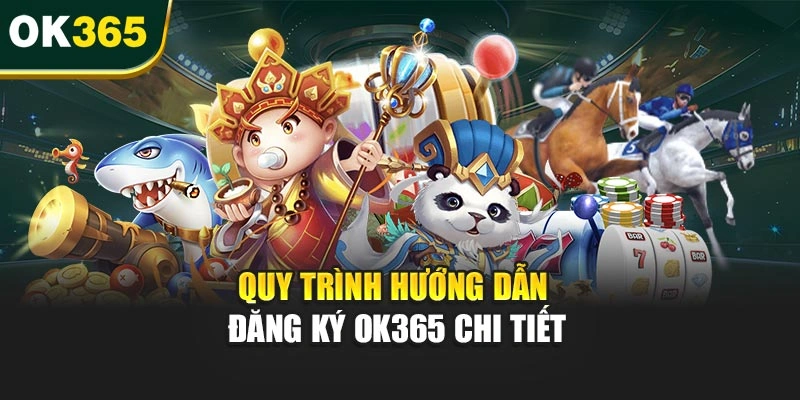 Quy trình hướng dẫn đăng ký OK365 chi tiết