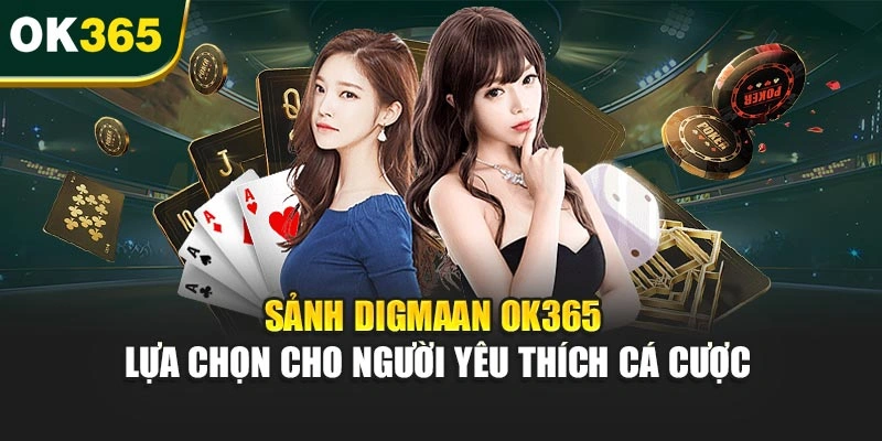 Sảnh Digmaan OK365 – Lựa Chọn Cho Người Yêu Thích Cá Cược