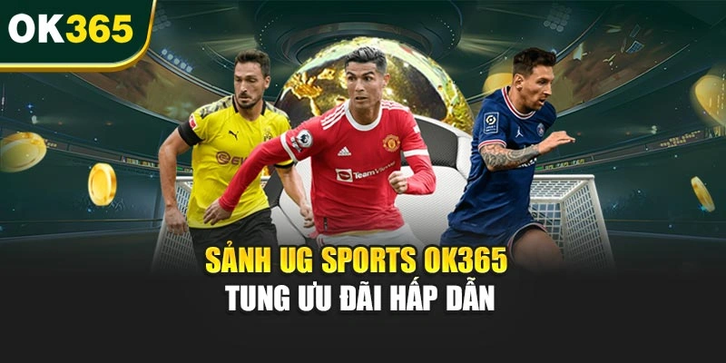 Sảnh UG Sports OK365 tung ưu đãi hấp dẫn