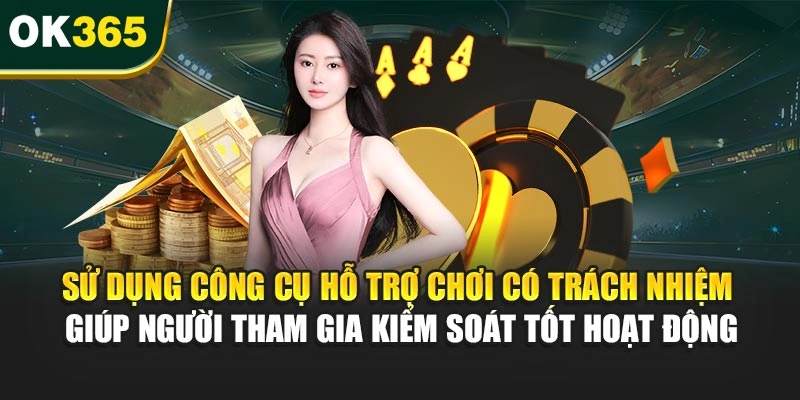 Sử dụng công cụ hỗ trợ chơi có trách nhiệm giúp người tham gia kiểm soát tốt hoạt động