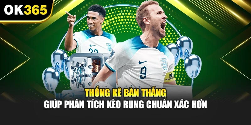 Thống kê bàn thắng giúp phân tích kèo rung chuẩn xác hơn