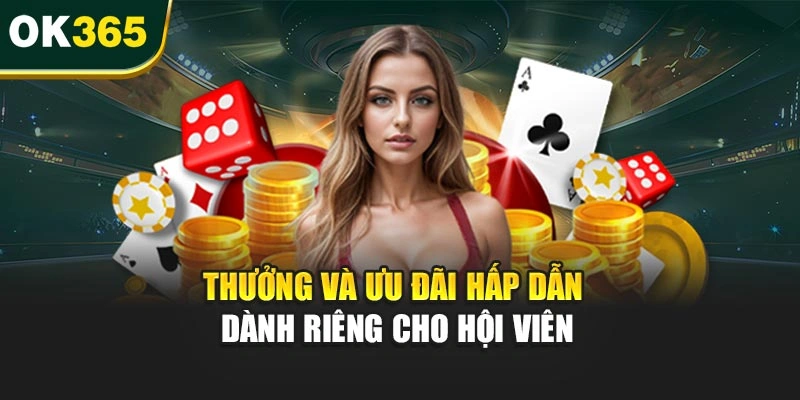 Thưởng và ưu đãi hấp dẫn dành riêng cho hội viên